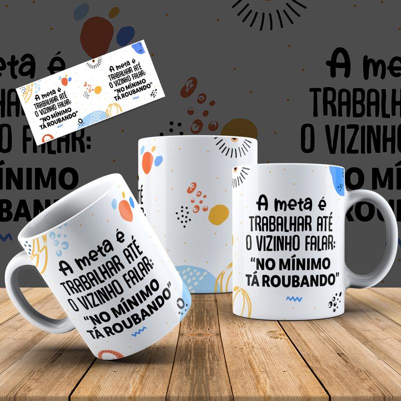 Caneca Personalizada: A meta é trabalhar até o vizinho falar 